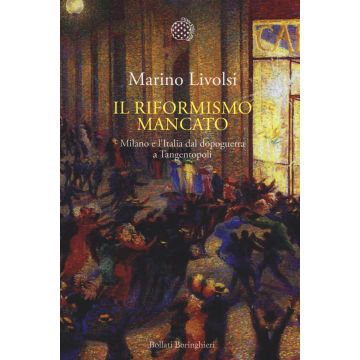 Il riformismo mancato. Milano e l'Italia dal dopoguerra a Tangentopoli