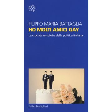 Ho molti amici gay. La crociata omofoba della politica italiana