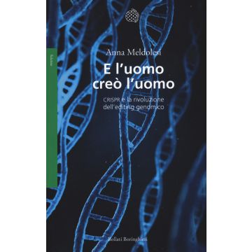 E l'uomo creò l'uomo. CRISPR e la rivoluzione dell'editing genomico