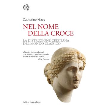Nel nome della croce. La distruzione cristiana del mondo classico