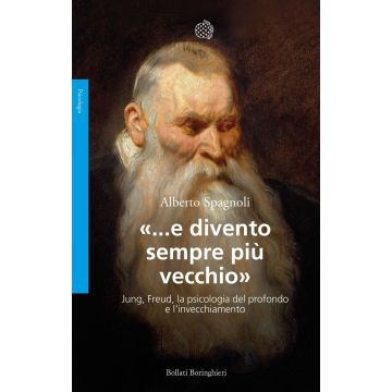 «...e divento sempre più vecchio». Jung, Freud, la psicologia del profondo e l'invecchiamento