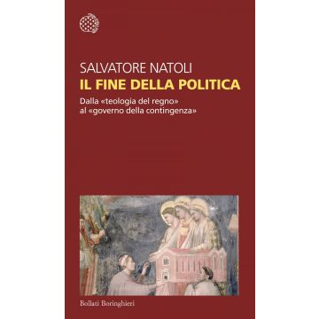 Il fine della politica. Dalla «teologia del regno» al «governo della contingenza»