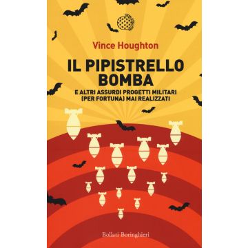 Il pipistrello bomba. E altri assurdi progetti militari (per fortuna) mai realizzati