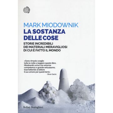 La sostanza delle cose. Storie incredibili dei materiali meravigliosi di cui è fatto il mondo