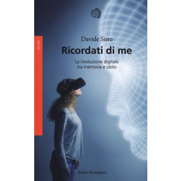 Ricordati di me. La rivoluzione digitale tra memoria e oblio