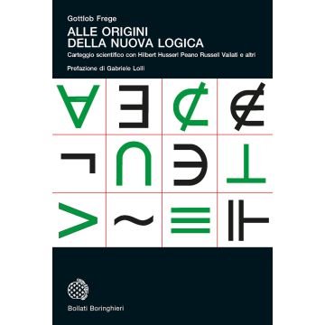 Alle origini della nuova logica. Epistolario scientifico con Hilbert Husserl Peano Russell Vailati e altri