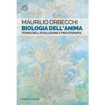 Biologia dell'anima. Teoria dell'evoluzione e psicoterapia