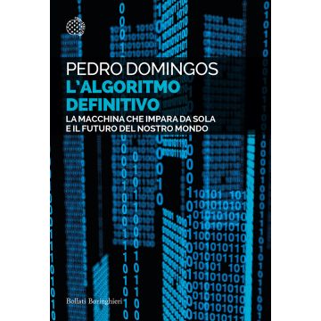 L'algoritmo definitivo. La macchina che impara da sola e il futuro del nostro mondo