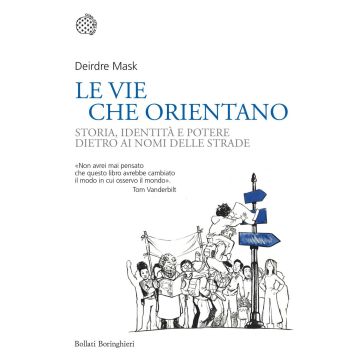 Le vie che orientano. Storia, identità e potere dietro ai nomi delle strade