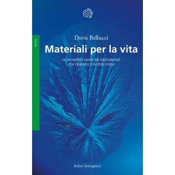 Materiali per la vita. Le incredibili storie dei biomateriali che riparano il nostro corpo