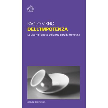 Delll'impotenza. La vita nell'epoca della sua paralisi frenetica