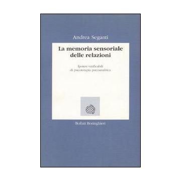 La memoria sensoriale delle relazioni. Ipotesi verificabili di psicoterapia psicoanalitica