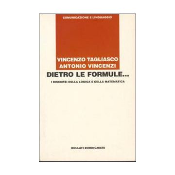 Dietro le formule... I discorsi della logica e della matematica