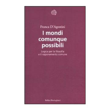 I mondi comunque possibili. Logica per la filosofia e il ragionamento comune