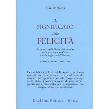 Il significato della felicità. La ricerca della libertà dello spirito nella psicologia moderna e nella saggezza dell'Oriente