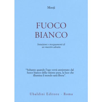 Fuoco bianco. Intuizioni e insegnamenti di un maestro advaita
