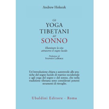 Gli yoga tibetani del sonno. Illuminare la vita attraverso il sogno lucido