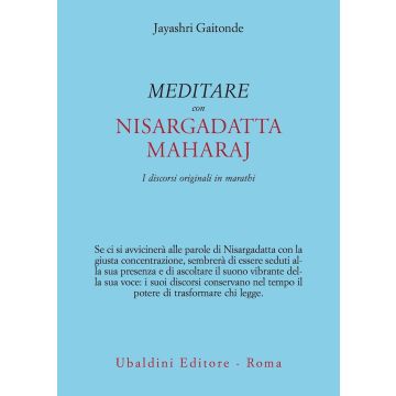 Meditare con Sri Nisargadatta. I discorsi originali in marathi