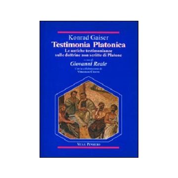 Testimonia platonica. Le antiche testimonianze sulle dottrine non scritte di Platone