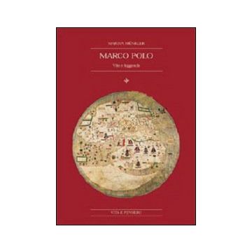 Marco Polo. Vita e leggenda