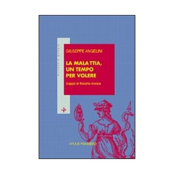 La malattia, un tempo per volere. Saggio di filosofia morale