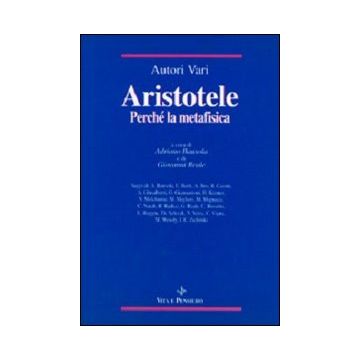 Aristotele. Perché la Metafisica. Studi su alcuni concetti-chiave della «Filosofia prima» aristotelica e sulla storia dei loro influssi