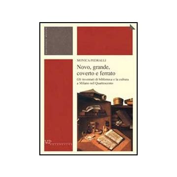 Novo, grande, coverto e ferrato. Gli inventari di biblioteca e la cultura a Milano nel Quattrocento