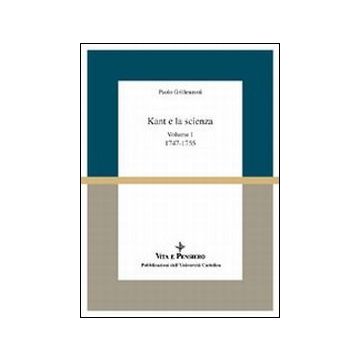 Kant e la scienza. Vol. I: (1747-1755)