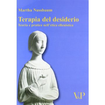 Terapia del desiderio. Teoria e pratica nell'etica ellenistica