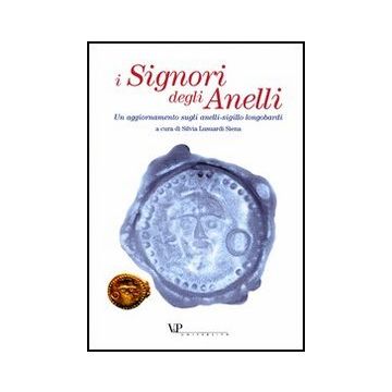I signori degli anelli. Un aggiornamento sugli anelli-sigillo longobardi. Atti della giornata di studio (Milano, 17 maggio 2001)