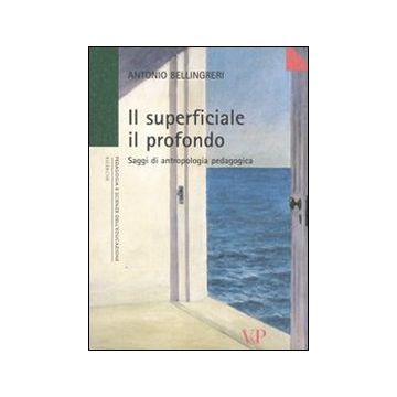 Il superficiale il profondo. Saggi di antropologia pedagogica