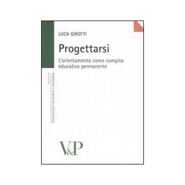 Progettarsi. L'orientamento come compito educativo permanente