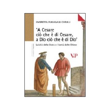 «A Cesare ciò che è di Cesare a Dio ciò che è di Dio». Laicità dello Stato e libertà delle Chiese