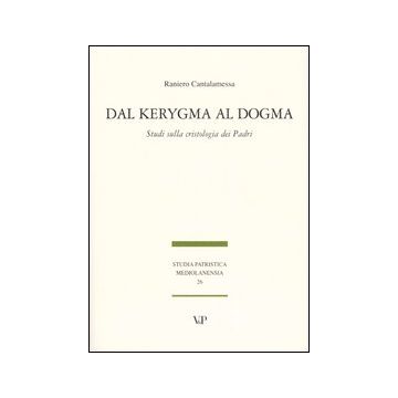 Dal Kerygma al dogma. Studi sulla cristologia dei Padri