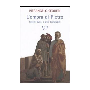 L'ombra di Pietro. Legami buoni e altre beatitudini