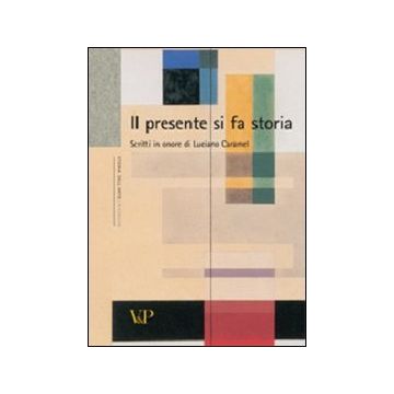 Il presente si fa storia. Scritti di storia dell'arte in onore di Luciano Caramel