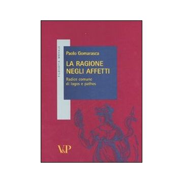 La ragione negli affetti. Radice comune di logos e pathos