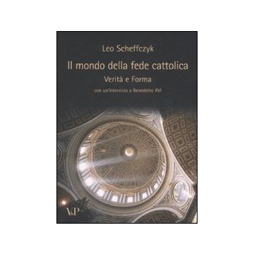 Il mondo della fede cattolica. Verità e forma
