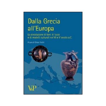 Dalla Grecia all'Europa. La circolazione di beni di lusso e di modelli culturali nel VI e V secolo a. C.