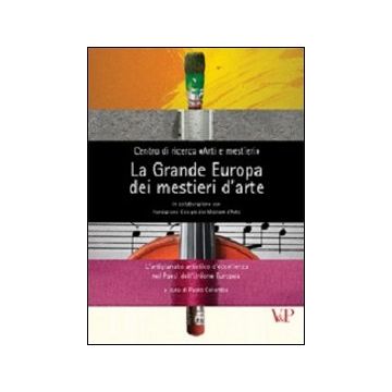 La grande Europa dei mestieri d'arte. L'artigianato artistico d'eccellenza nei paesi dell'Unione Europea