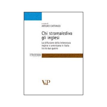 Chi stramalediva gli inglesi. La diffusione della letteratura inglese e americana in Italia tra le due guerre