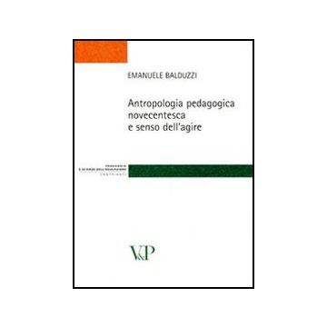 Antropologia pedagogica novecentesca e senso dell'agire