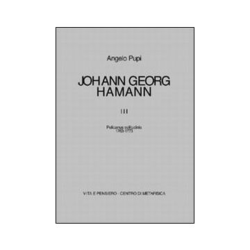 Johann Georg Hamann. Vol. 3: Pelicanus solitudinis (1763-1773)