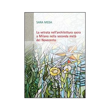 La vetrata nell'architettura sacra a Milano nella seconda metà del Novecento. Con DVD