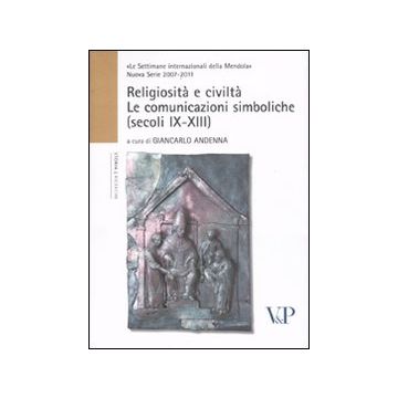 Religiosità e civiltà. Le comunicazioni simboliche (secoli IX-XIII)