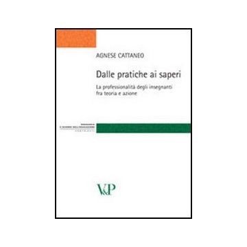Dalle pratiche ai saperi. La professionalità degli insegnanti fra teoria e azione