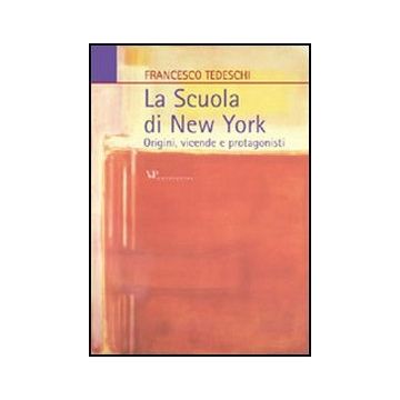 La scuola di New York. Origini, vicende e protagonisti
