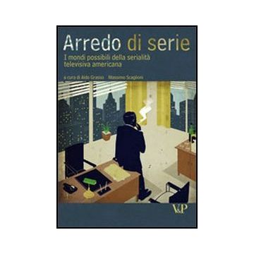 Arredo di serie. I mondi possibili della serialità televisiva americana