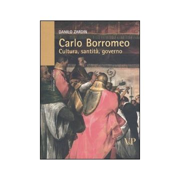 Carlo Borromeo. Cultura, santità, governo