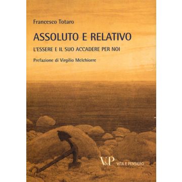 Metafisica e storia della metafisica. Vol. 38: Assoluto e relativo. L'essere e il suo accadere per noi